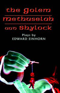 Cover image for The Golem, Methuselah, and Shylock: Plays by Edward Einhorn