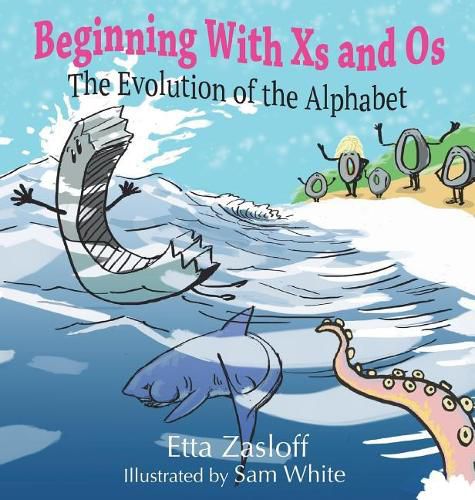 Cover image for Beginning With Xs and Os: The Evolution of the Alphabet