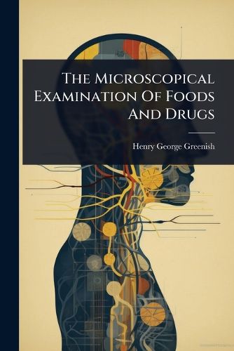 Cover image for The Microscopical Examination Of Foods And Drugs