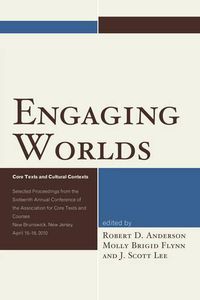 Cover image for Engaging Worlds: Core Texts and Cultural Contexts. Selected Proceedings from the Sixteenth Annual Conference of the Association for Core Texts and Courses