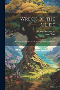 Cover image for Wreck of the Glide; With an Account of Life and Manners at the Fijii Islands