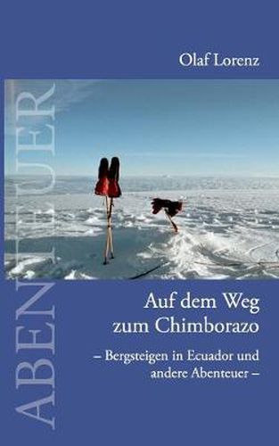 Cover image for Auf dem Weg zum Chimborazo: Bergsteigen in Ecuador und andere Abenteuer