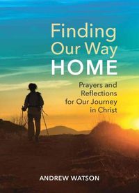 Cover image for Finding Our Way Home: Prayers and Reflections for Our Journey in Christ