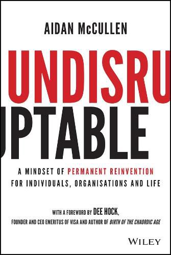 Cover image for Undisruptable: A Mindset of Permanent Reinvention for Individuals, Organisations and Life