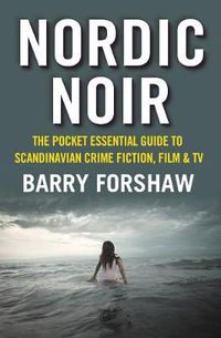 Cover image for Nordic Noir: The Pocket Essential Guide to Scandinavian Crime Fiction, Film & TV
