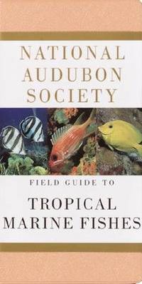 Cover image for National Audubon Society Field Guide to Tropical Marine Fishes: Caribbean, Gulf of Mexico, Florida, Bahamas,  Bermuda