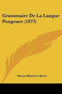 Cover image for Grammaire de La Langue Pongouee (1873)