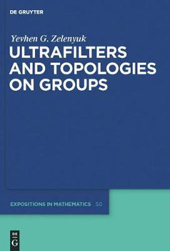 Cover image for Ultrafilters and Topologies on Groups
