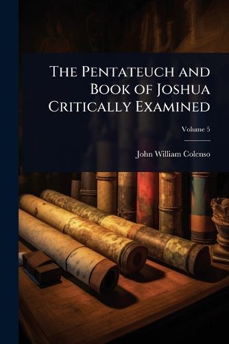 Cover image for The Pentateuch and Book of Joshua Critically Examined
