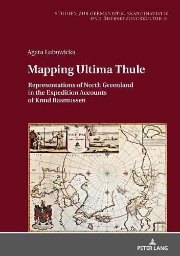 Cover image for Mapping Ultima Thule: Representations of North Greenland in the Expedition Accounts of Knud Rasmussen