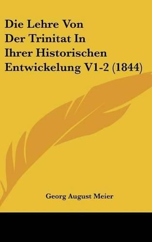 Cover image for Die Lehre Von Der Trinitat in Ihrer Historischen Entwickelung V1-2 (1844)