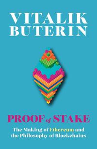 Cover image for Proof of Stake: The Making of Ethereum and the Philosophy of Blockchains