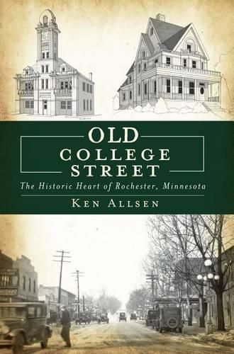 Cover image for Old College Street: The Historic Heart of Rochester, Minnesota