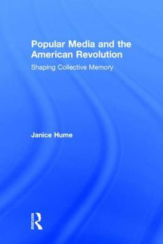 Cover image for Popular Media and the American Revolution: Shaping Collective Memory