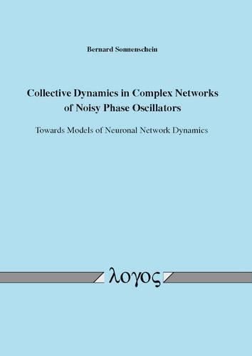 Cover image for Collective Dynamics in Complex Networks of Noisy Phase Oscillators: Towards Models of Neuronal Network Dynamics