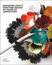 Cover image for Designing Craft / Crafting Design: 40 Years of Jamfactory