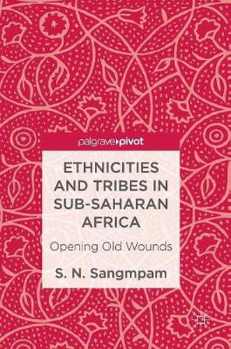 Cover image for Ethnicities and Tribes in Sub-Saharan Africa: Opening Old Wounds