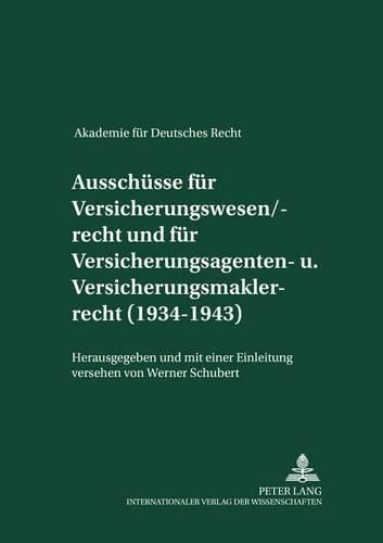 Cover image for Ausschuesse Fuer Versicherungswesen/-Recht Und Fuer Versicherungsagenten- Und Versicherungsmaklerrecht (1934-1943): Herausgegeben Und Mit Einer Einleitung Versehen Von Werner Schubert