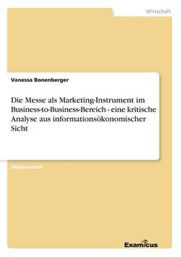 Cover image for Die Messe als Marketing-Instrument im Business-to-Business-Bereich - eine kritische Analyse aus informationsoekonomischer Sicht