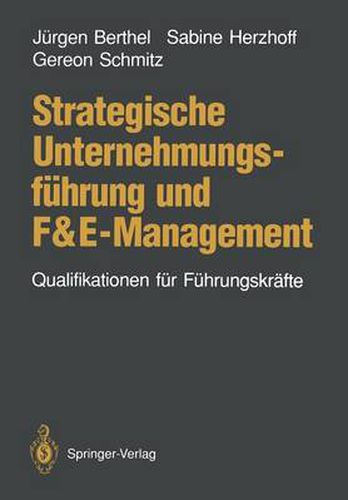 Strategische Unternehmungsfuhrung und F&E-Management: Qualifikationen fur Fuhrungskrafte