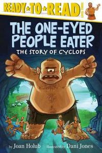 Cover image for The One-Eyed People Eater: The Story of Cyclops (Ready-To-Read Level 3)