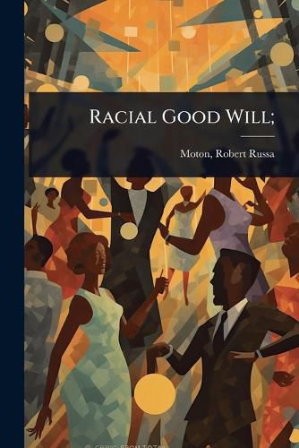 Cover image for Racial Good Will;