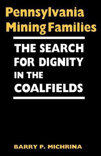 Cover image for Pennsylvania Mining Families: The Search for Dignity in the Coalfields