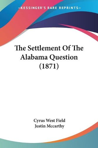 Cover image for The Settlement of the Alabama Question (1871)