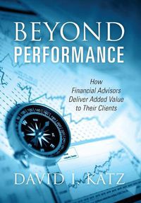 Cover image for Beyond Performance: How Financial Advisors Deliver Added Value to Their Clients