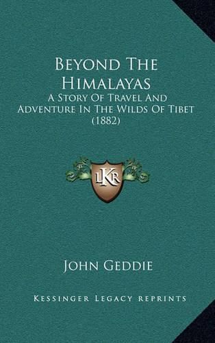 Cover image for Beyond the Himalayas: A Story of Travel and Adventure in the Wilds of Tibet (1882)