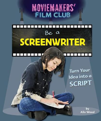 Cover image for Be a Screenwriter: Turn Your Idea Into a Script