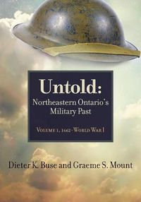 Cover image for Untold: Northeastern Ontario's Military Past, Volume 1, 1662-Wwi