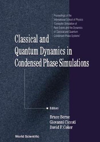 Cover image for Classical And Quantum Dynamics In Condensed Phase Simulations: Proceedings Of The International School Of Physics