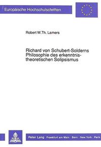 Cover image for Richard Von Schubert-Solderns Philosophie Des Erkenntnistheoretischen Solipsismus