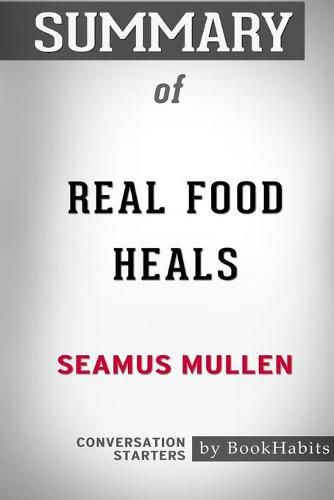 Summary of Real Food Heals by Seamus Mullen: Conversation Starters