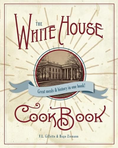 The Original White House Cook Book, 1887 Edition