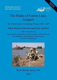 Cover image for The Hulks of Forton Lake Gosport: The Forton Lake Archaeology Project 2006-2009