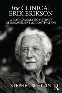 Cover image for The Clinical Erik Erikson: A psychoanalytic method of engagement and activation