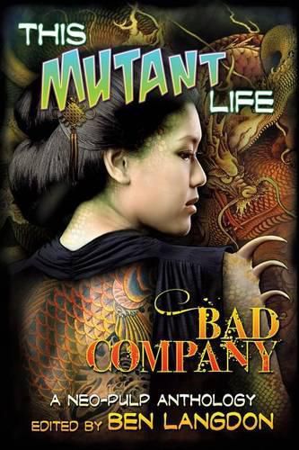 Cover image for This Mutant Life: Bad Company: A Neo-Pulp Anthology