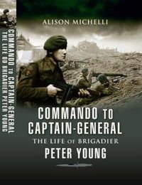 Cover image for Commando to Captain-Generall, The Life of Brigadier Peter Young