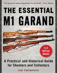 Cover image for The Essential M1 Garand: A Practical and Historical Guide for Shooters and Collectors