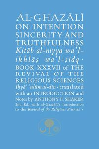 Cover image for Al-Ghazali on Intention, Sincerity and Truthfulness: Book XXXVII of the Revival of the Religious Sciences