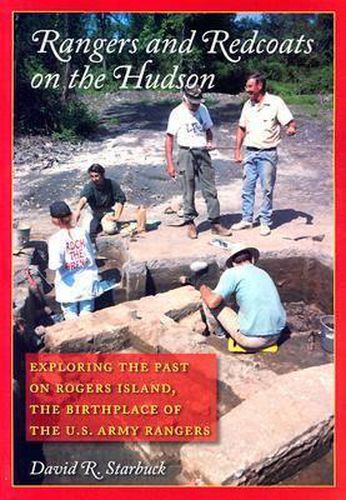 Rangers and Redcoats on the Hudson: Exploring the Past on Rogers Island. Includes the Complete Rogers Rules of Ranging.