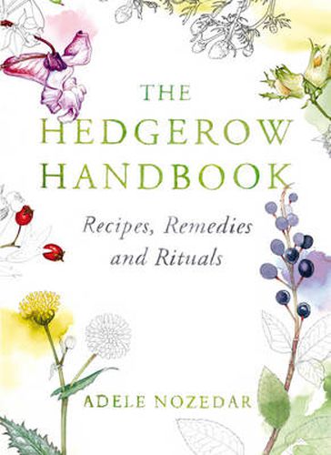 The Hedgerow Handbook: Recipes, Remedies and Rituals