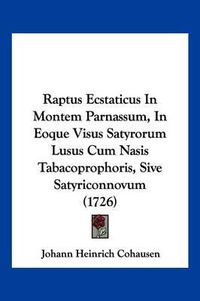 Cover image for Raptus Ecstaticus in Montem Parnassum, in Eoque Visus Satyrorum Lusus Cum Nasis Tabacoprophoris, Sive Satyriconnovum (1726)