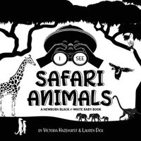 Cover image for I See Safari Animals: A Newborn Black & White Baby Book (High-Contrast Design & Patterns) (Giraffe, Elephant, Lion, Tiger, Monkey, Zebra, and More!) (Engage Early Readers: Children's Learning Books)