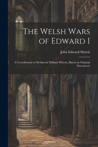 The Welsh Wars of Edward I