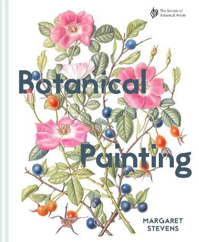 Cover image for Botanical Painting with the Society of Botanical Artists: Comprehensive techniques, step-by-steps and gallery