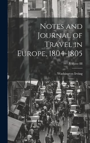 Cover image for Notes and Journal of Travel in Europe, 1804-1805; Volume III