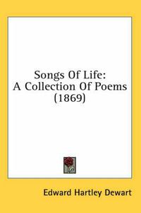 Cover image for Songs of Life: A Collection of Poems (1869)